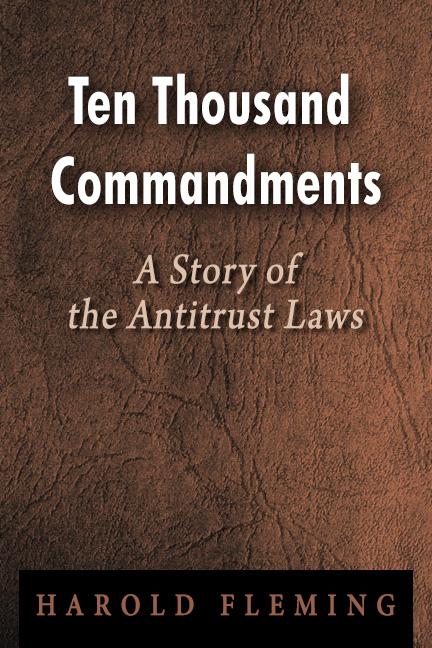 Ten Thousand Commandments: A Story of the Antitrust Laws by Harold Fleming Ten Thousand Commandments: A Story of the Antitrust Laws by Harold Fleming